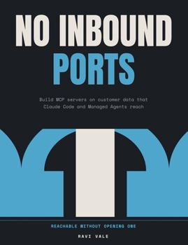 No Inbound Ports: Build MCP servers on customer data that Claude Code and Managed Agents reach, for forward deployed engineers (Deploy It There)