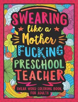 Paperback Swearing Like a Motherfucking Preschool Teacher: Swear Word Coloring Book for Adults with Pre-K Teaching Related Cussing Book