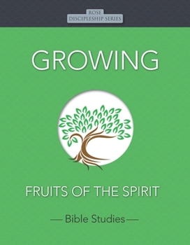 Growing: Fruits of the Spirit (Rose Discipleship Series)