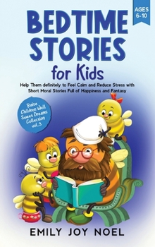 Hardcover Bedtime Stories for Kids: Help Them Definitely to Feel Calm and Reduce Stress with Short Moral Stories Full of Happiness and Fantasy Book