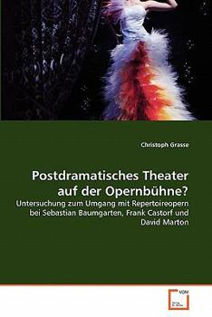 Postdramatisches Theater auf der Opernbühne?: Untersuchung zum Umgang mit Repertoireopern bei Sebastian Baumgarten, Frank Castorf und David Marton