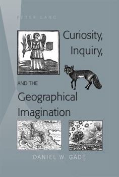 Hardcover Curiosity, Inquiry, and the Geographical Imagination Book