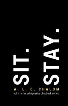 Sit. Stay. - Book #1 of the Printpoetics Chapbook Series