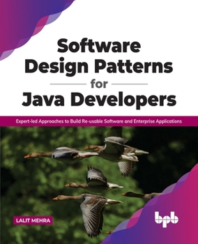 Paperback Software Design Patterns for Java Developers: Expert-Led Approaches to Build Re-Usable Software and Enterprise Applications Book