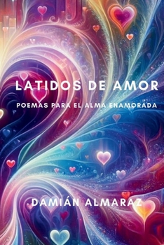 Latidos de Amor: Poemas para el Alma Enamorada