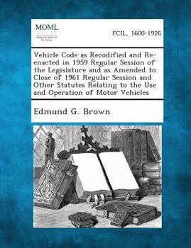 Paperback Vehicle Code as Recodified and Re-Enacted in 1959 Regular Session of the Legislature and as Amended to Close of 1961 Regular Session and Other Statute Book