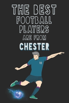 The Best Football Players are from Chester journal: 6*9 Lined Diary Notebook, Journal or Planner and Gift with 120 pages