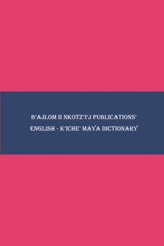 Paperback B'ajlom ii Nkotz'i'j Publications' English - K'iche' Maya Dictionary Book