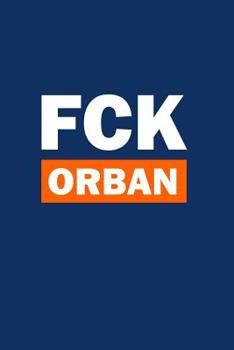 Paperback Fck Orban: Wide Ruled Notebook - 6 X 9 in - Pro Democracy, Human Rights and Free Press Book