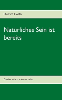 Paperback Natürliches Sein ist bereits: Glaube nichts, erkenne selbst [German] Book
