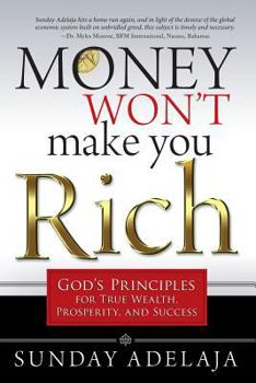 Paperback Money Won't Make You Rich: God's Principles for True Wealth, Prosperity, and Success Book