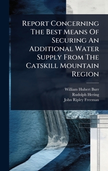 Hardcover Report Concerning The Best Means Of Securing An Additional Water Supply From The Catskill Mountain Region Book