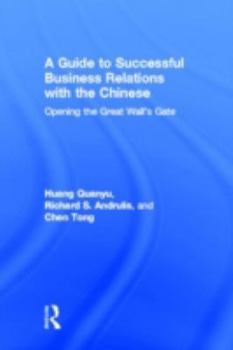 Hardcover A Guide to Successful Business Relations With the Chinese: Opening the Great Wall's Gate (Haworth Series in International Business, 9) Book