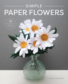 Paperback Simple Paper Flowers: 25 Beautiful Projects to Make Book