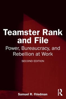 Teamster Rank and File: Power, Bureaucracy, and Rebellion at Work