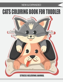 New & Expanded Cats Coloring Book for Toddler Stress Relieving Animal: (Cats Coloring Book For Kids Relaxation)