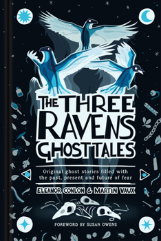 The Three Ravens Ghost Tales: Original ghost stories filled with the past, present and future of fear