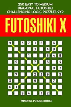 Paperback Futoshiki X: 250 Easy to Medium Diagonal Futoshiki Challenging Logic Puzzles 9x9 Book