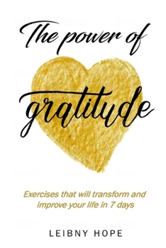 Paperback The power of gratitude: Exercises that will transform and improve your life in 7 days Book