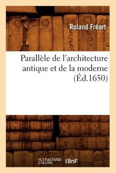 Paperback Parallèle de l'Architecture Antique Et de la Moderne, (Éd.1650) [French] Book