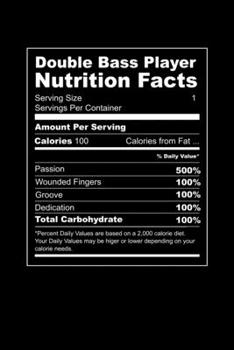 Double Bass Player Nutrition Facts: Grab this journal for a double bass player who wants to share his nutrition facts with everyone. This is the diet of a musician. 6 x 9 inches - 100 pages