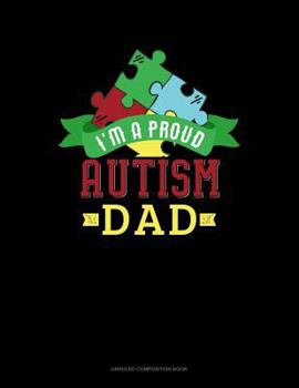 Paperback I Am a Proud Autism Dad: Unruled Composition Book