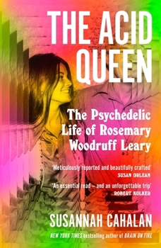 The Acid Queen: The Psychedelic Life of Rosemary Woodruff Leary