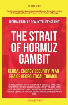 The Strait of Hormuz Gambit: Global Energy Security in an Era of Geopolitical Turmoil (The Gulf)