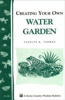 Paperback Creating Your Own Water Garden: Storey Country Wisdom Bulletin A-124 Book