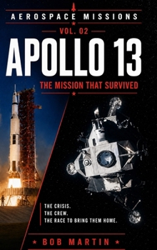 Apollo 13: The Mission That Survived (Aerospace Missions)