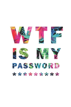 WTF Is My Password: Notebook, password book small 6” x 9” 120 Pages Organizer/Log Book/ Reminder/Notebook for Passwords and Shit/Password Book/Gift for Friends/Coworkers/Seniors/Mom/Dad/