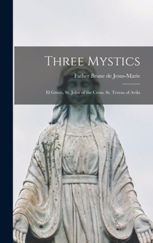 Hardcover Three Mystics: El Greco, St. John of the Cross, St. Teresa of Avila Book