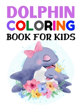 Paperback Dolphin Coloring Book for Kids.: 30 Dolphin Coloring Pages for Kids, Great Gift for Kids, Girls and Boys. Book