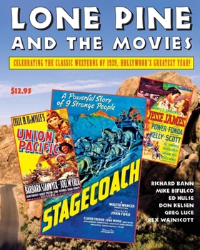 Paperback Lone Pine and the Movies: Celebrating Classic Westerns from 1939, Hollywood's Greatest Year Book