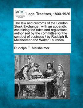 Paperback The Law and Customs of the London Stock Exchange: With an Appendix Containing the Rules and Regulations Authorised by the Committee for the Conduct of Book