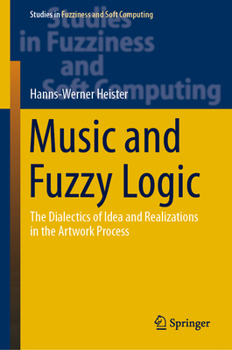 Hardcover Music and Fuzzy Logic: The Dialectics of Idea and Realizations in the Artwork Process Book