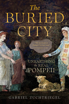 Hardcover The Buried City: Unearthing the Real Pompeii Book