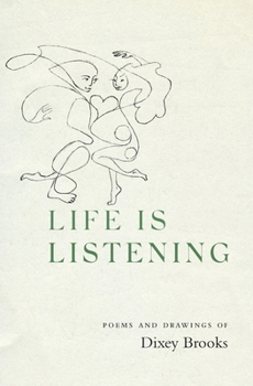 Paperback Life is Listening: Poems and Drawings of Dixey Brooks Book