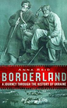 Borderland: A Journey Through the History of Ukraine