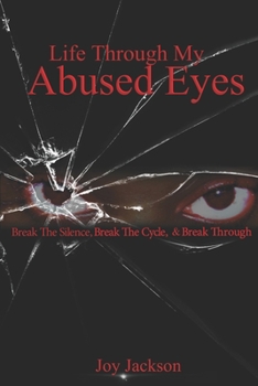 Paperback Life Through My Abused Eyes: Break The Silence, Break The Cycle, Break Through Book