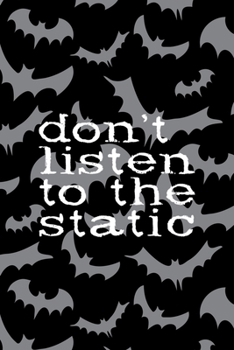 Don't Listen To The Static: All Purpose 6x9 Blank Lined Notebook Journal Way Better Than A Card Trendy Unique Gift Bat Ghosts