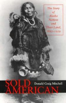 Paperback Sold American: The Story of Alaska Natives and Their Land, 1867-1959: The Army to Statehood Book