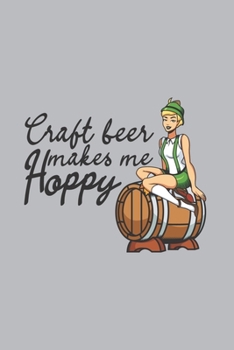 Craft Beer Makes Me Hoppy: Home Brewing Journal | Notebook | Workbook For Brewery, Homebrewing And Traditional Pub Fan - 6x9 - 120 Dot Grid Pages