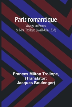 Paris Romantique: Voyage En France de Mrs. Trollope (Avril-Juin 1835) (Classic Reprint)