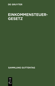 Hardcover Einkommensteuergesetz: Textausgabe Mit Einleitung, Musterberechnungen Und Sachregister. Nachtrag Zum Einkommensteuergesetz [German] Book