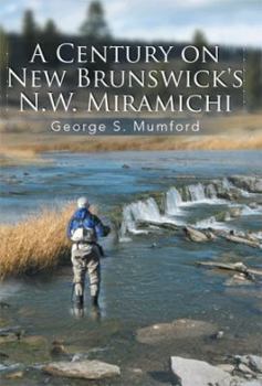 A Century on New Brunswick's N.W. Miramichi
