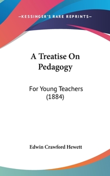 Hardcover A Treatise on Pedagogy: For Young Teachers (1884) Book