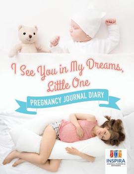 Paperback I See You in My Dreams, Little One Pregnancy Journal Diary Book
