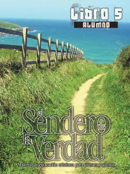 Paperback El Sendero de La Verdad, Libro 5 (Alumno): Material de Educación Cristiana para Jóvenes y Adultos [Spanish] Book