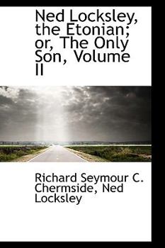 Paperback Ned Locksley, the Etonian; Or, the Only Son, Volume II Book